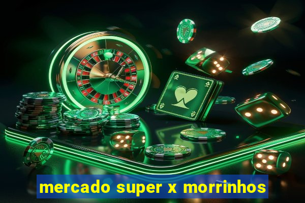 mercado super x morrinhos